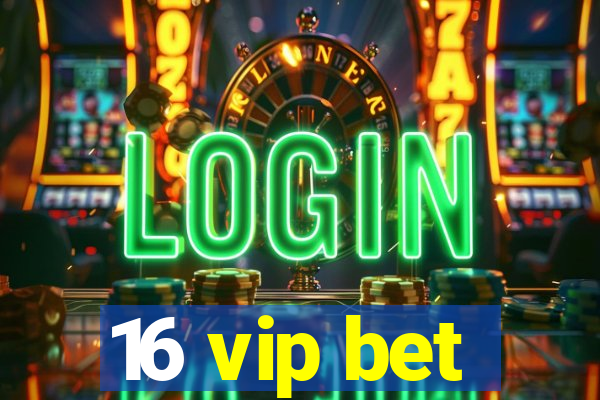 16 vip bet